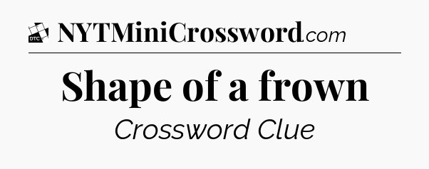 Shape of a frown - Daily Themed Classic Crossword