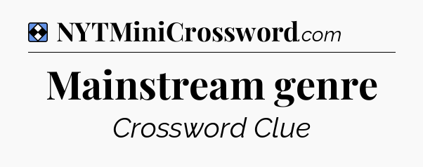 Solution: Mainstream genre - NYT Mini Crossword
