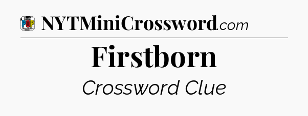 Firstborn Crossword Clue