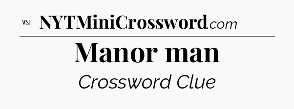 Manor man - WSJ Crossword