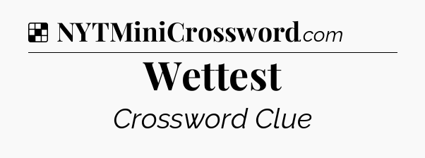 Solution: Wettest - NYT Crossword