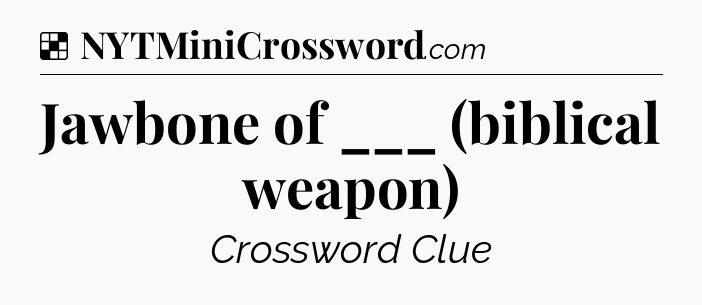 Solution: Jawbone of ___ (biblical weapon) - NYT Crossword