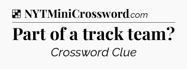 Solution: Part of a track team - NYT Crossword