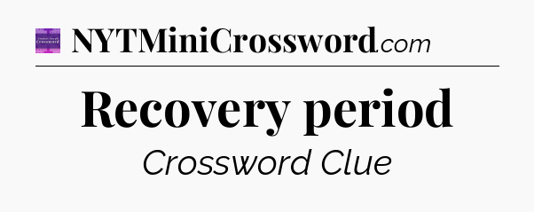 Recovery period - Thomas Joseph Crossword