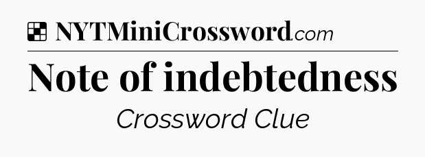 Solution: Note of indebtedness - NYT Crossword