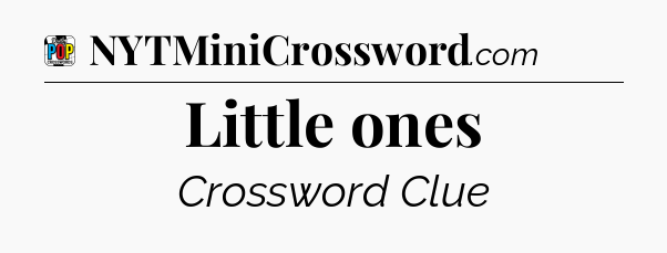 Little ones Crossword Clue