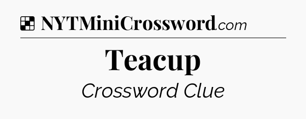 Solution: Teacup - NYT Crossword