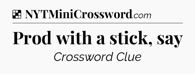 Solution: Prod with a stick, say - NYT Crossword