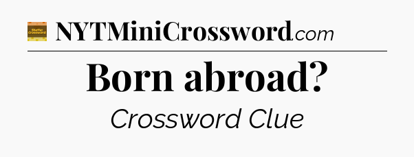 Born abroad - Eugene Sheffer Crossword