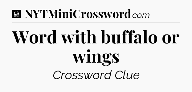 Word with buffalo or wings - LA Times Crossword