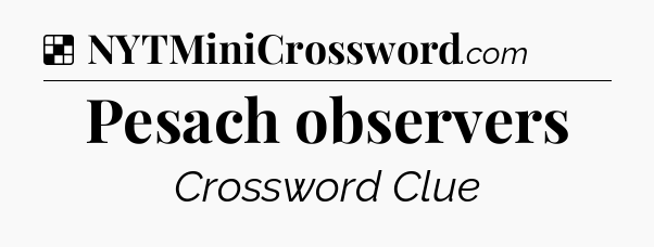Solution: Pesach observers - NYT Crossword