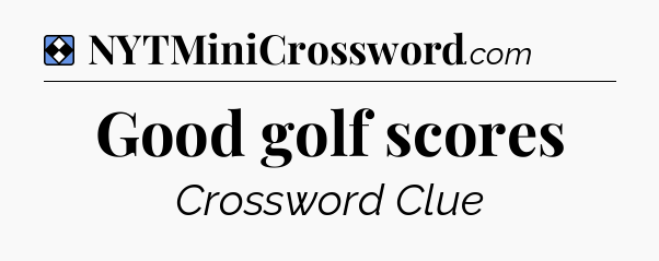 Solution: Good golf scores - NYT Mini Crossword