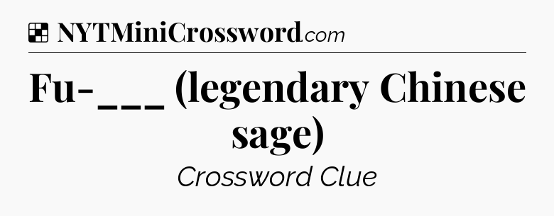 Solution: Fu-___ (legendary Chinese sage) - NYT Crossword