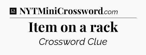Item on a rack - LA Times Crossword