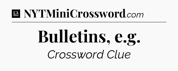 Bulletins, e.g - LA Times Crossword