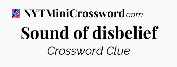 Sound of disbelief Crossword Clue