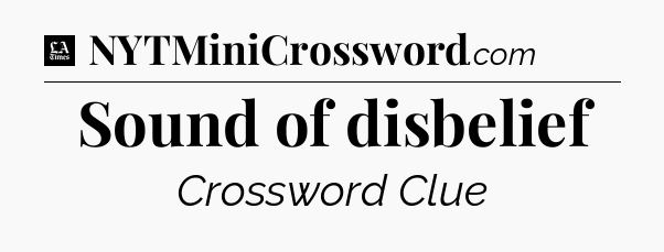 Sound of disbelief - LA Times Crossword