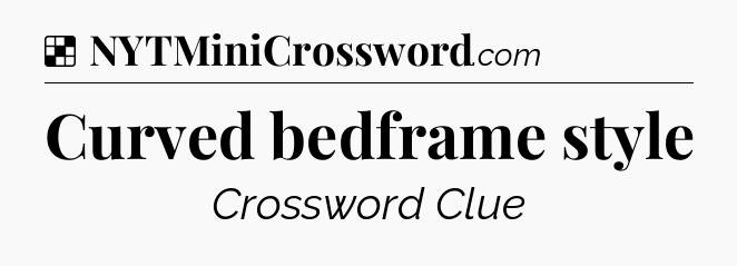 Solution: Curved bedframe style - NYT Crossword