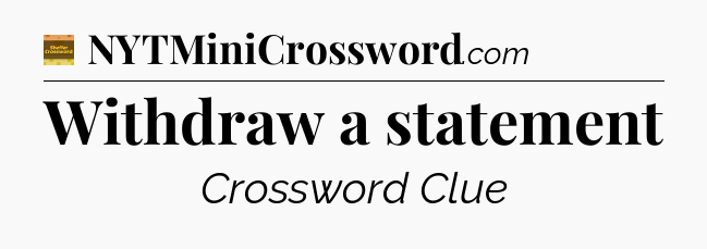 Withdraw a statement - Eugene Sheffer Crossword