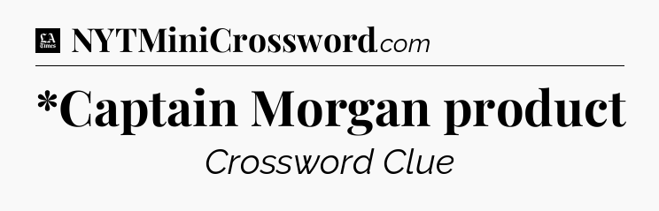 *Captain Morgan product - LA Times Crossword