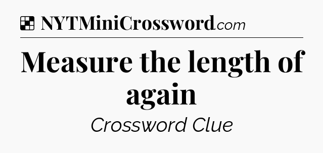 Solution: Measure the length of again - NYT Crossword