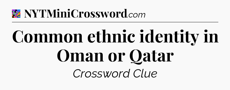 Common ethnic identity in Oman or Qatar Crossword Clue