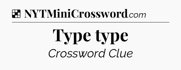 Solution: Type type - NYT Crossword