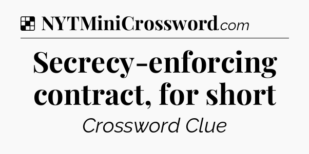 Solution: Secrecy-enforcing contract, for short - NYT Crossword
