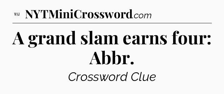 A grand slam earns four: Abbr - WSJ Crossword