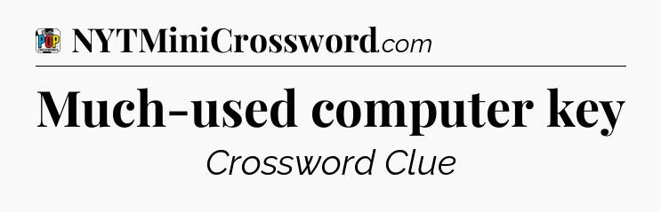 Much-used computer key Crossword Clue