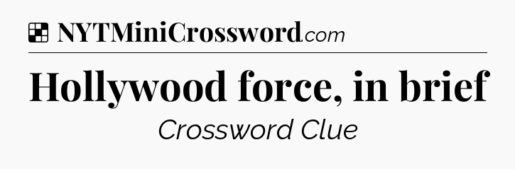 Solution: Hollywood force, in brief - NYT Crossword