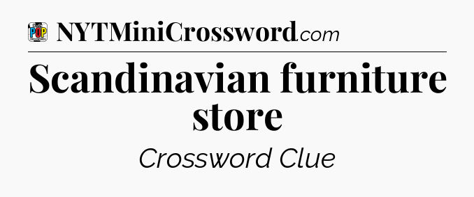 Scandinavian furniture store Crossword Clue
