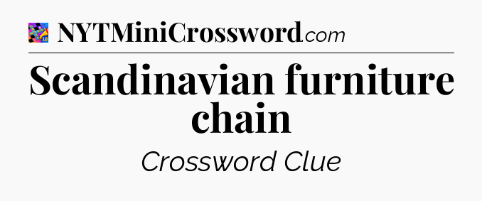 Scandinavian furniture chain Crossword Clue
