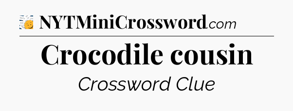 Crocodile cousin - 7 Little Words