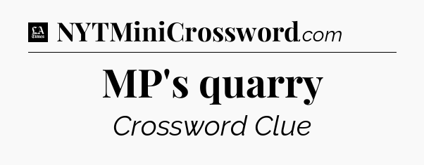 MP's quarry - LA Times Crossword