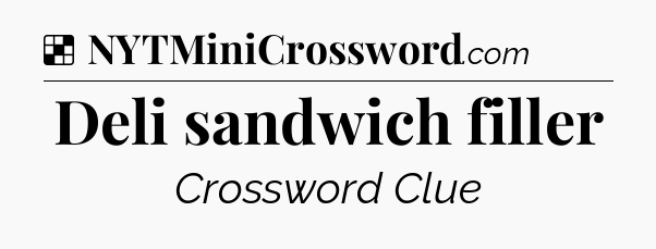 Solution: Deli sandwich filler - NYT Crossword
