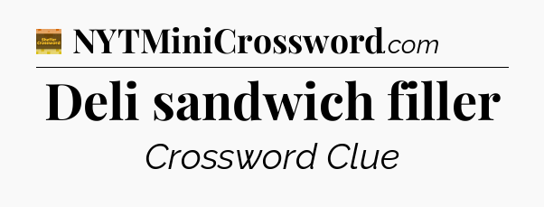 Deli sandwich filler - Eugene Sheffer Crossword