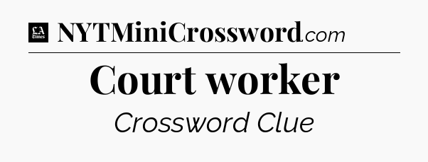 Court worker - LA Times Crossword