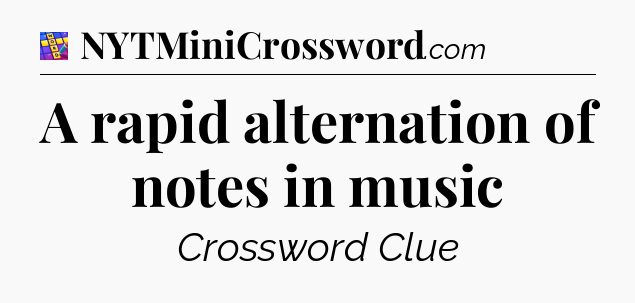 A rapid alternation of notes in music Codycross