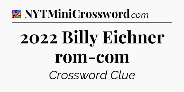 2022 Billy Eichner rom-com Crossword Clue