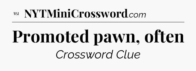 Promoted pawn, often - WSJ Crossword