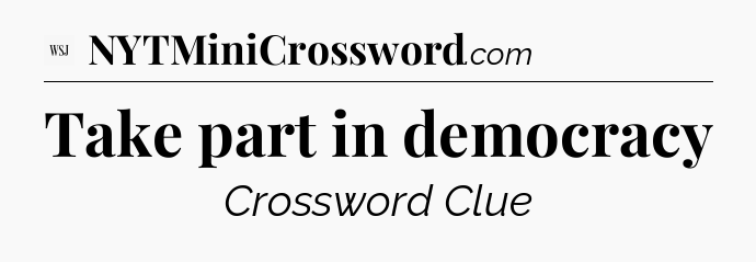 Take part in democracy - WSJ Crossword