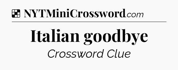 Solution: Italian goodbye - NYT Crossword