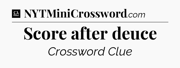 Score after deuce - LA Times Crossword