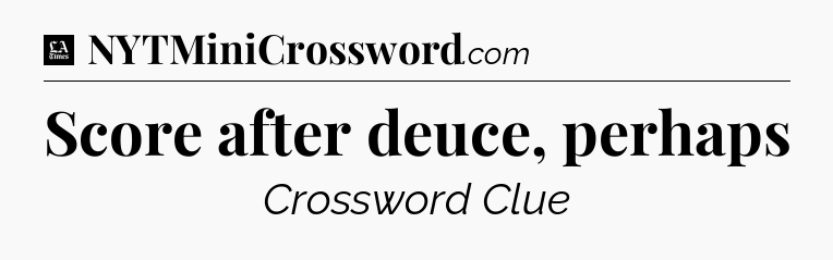 Score after deuce, perhaps - LA Times Crossword