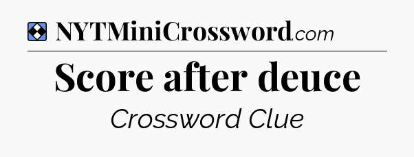 Solution: Score after deuce - NYT Mini Crossword