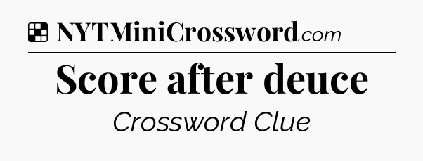Solution: Score after deuce - NYT Crossword
