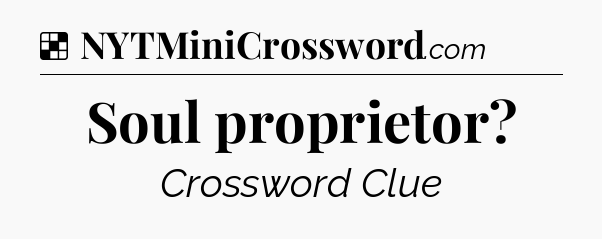 Solution: Soul proprietor - NYT Crossword