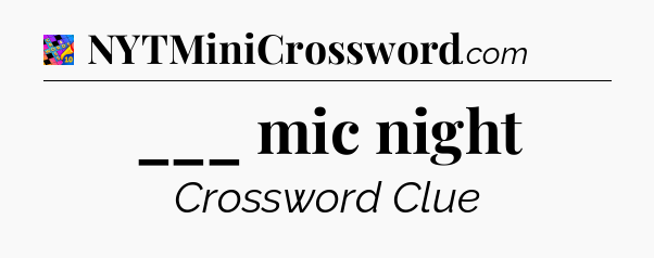 ___ mic night Crossword Clue