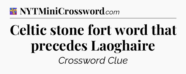 Celtic stone fort word that precedes Laoghaire Codycross